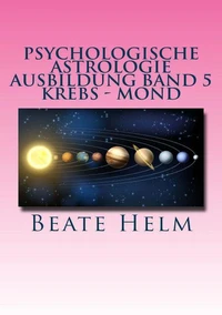 Psychologische Astrologie - Ausbildung Band 5 Krebs - Mond