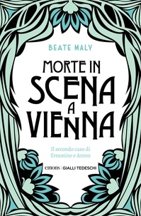 Beate Maly - Morte in scena a Vienna - Il secondo caso di Ernestine e Anton.