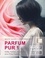 Parfum Pur 1. Düfte, Farben, Kulinarik &amp; eine Prise Poesie