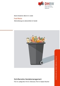 Beate Scheubrein et Maren Ann-Kathrin Jakob - Food Waste - Wertschätzung von Lebensmitteln im Handel.