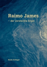 Beate Schlegel - Raimo-James - der versteckte Engel.