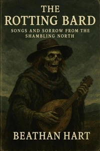 The Rotting Bard  Songs and Sorrow from the Shambling North