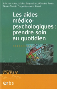 Béatrice Aimé et Michel Baquedano - Les aides médico-psychologiques : prendre soin au quotidien.