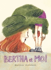 Beatrice Alemagna - Bertha et moi.