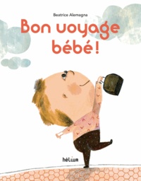 Bon voyage bébé ! de Beatrice Alemagna - Album - Livre - Decitre