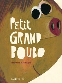 Beatrice Alemagna - Petit Grand Boubo.