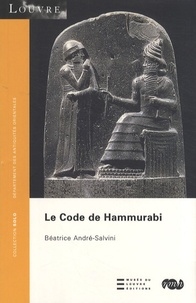 Béatrice André-Salvini - Le Code de Hammurabi.