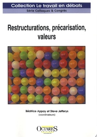 Béatrice Appay et Steve Jefferys - Restructurations, précarisation, valeurs.