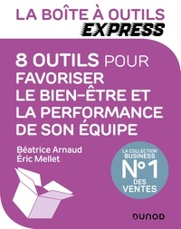 Béatrice Arnaud et Eric Mellet - La Boîte à Outils Express - 8 outils pour favoriser le bien-être et la performance de son équipe.