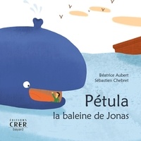 Béatrice Aubert et Sébastien Chebret - Pétula - La baleine de Jonas.