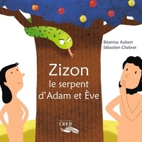 Béatrice Aubert et Sébastien Chebret - Zizon le serpent d'Adam et Eve.