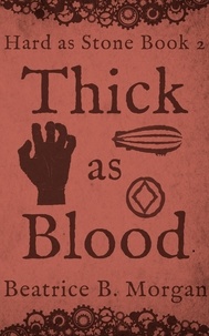  Beatrice B. Morgan - Thick as Blood - Hard as Stone, #2.