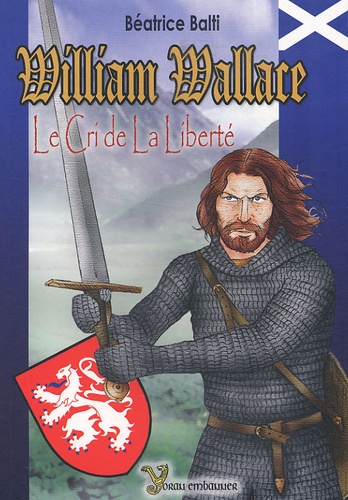 Béatrice Balti - William Wallace : Le Cri de la liberté.