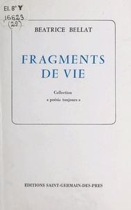 Béatrice Bellat - Fragments de vie.