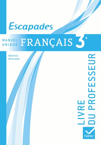 Béatrice Beltrando - Français 3e Escapades - Livre du professeur.