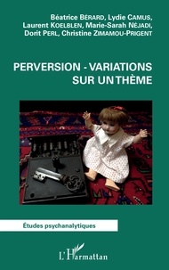 Béatrice Bérard et Lydie Camus - Perversion - variations sur un thème.