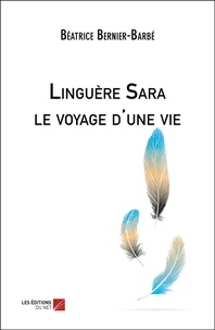 Béatrice Bernier-Barbé - Linguère Sara le voyage d'une vie.