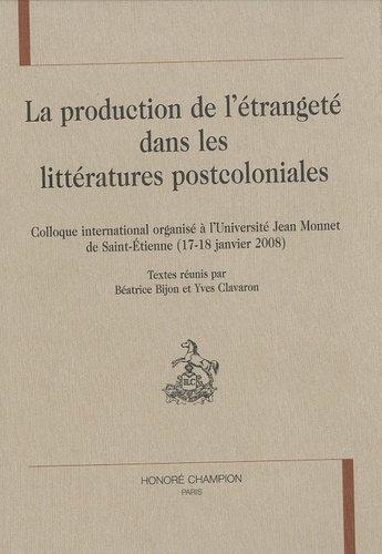 Béatrice Bijon - La production de l'étrangeté dans les littératures postcoloniales - Colloque international organisé à l'Université Jean Monnet de Saint-Etienne (17-18 janvier 2008).