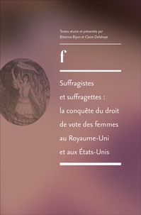Béatrice Bijon et Claire Delahaye - Suffragistes et suffragettes : la conquête du droit de vote des femmes au Royaume-Uni et aux Etats-Unis.