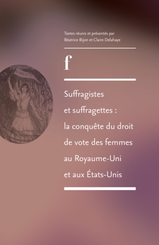 Suffragistes et suffragettes : la conquête du droit de vote des femmes au Royaume-Uni et aux Etats-Unis