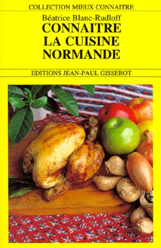 Béatrice Blanc-Rudloff - Connaître la cuisine normande.