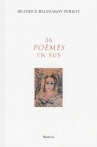 Béatrice Bliznakov-Perrot - 36 poèmes en sus.