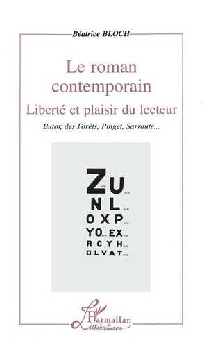 Béatrice Bloch - Le Roman Contemporain. Liberte Et Plaisir Du Lecteur, Butor, Des Forets, Pinget, Sarraute....