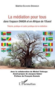 Béatrice Blohorn-Brenneur - La médiation pour tous dans l'espace OHADA et en Afrique de l'Ouest - Théorie, pratique et cadre juridique de la médiation.