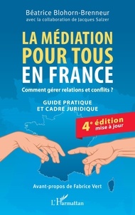 Béatrice Blohorn-Brenneur - La médiation pour tous en France - Comment gérer relations et conflits ?.