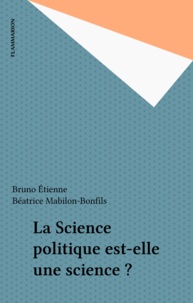 Béatrice Bonfils-Mabilon et Bruno Etienne - La science politique est-elle une science ? - Un exposé pour comprendre, un essai pour réfléchir.