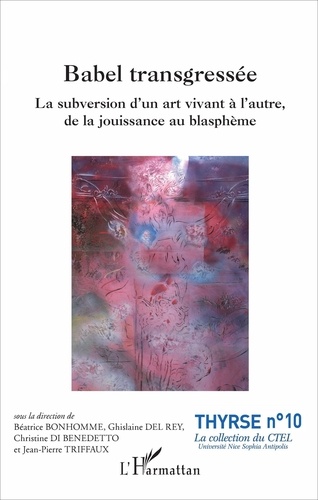 Béatrice Bonhomme et Ghislaine Del Rey - Babel transgressée - La subversion d'un art vivant à l'autre, de la jouissance au blasphème.