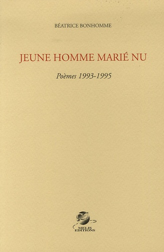 Béatrice Bonhomme - Jeune homme marié nu - Poèmes 1993-1995.
