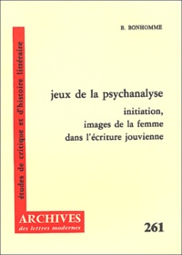 Béatrice Bonhomme - Jeux de psychanalyse - Initiation, images de la femme dans l'écriture jouvienne.