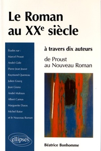 Béatrice Bonhomme - Le roman au XXe siècle à travers 10 auteurs - De Proust au Nouveau Roman.