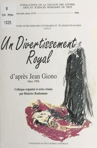 Béatrice Bonhomme et  Collectif - Un divertisement royal, d'après Jean Giono - Colloque, Nice, mars 1996.