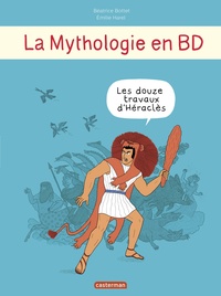 Béatrice Bottet et Emilie Harel - La mythologie en BD  : Les douze travaux d'Héraclès.