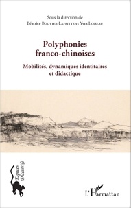 Béatrice Bouvier-Laffitte et Yves Loiseau - Polyphonies franco-chinoises - Mobilités, dynamiques identitaires et didactique.