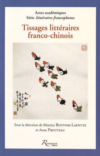 Béatrice Bouvier-Laffitte et Anne Prouteau - Tissages littéraires franco-chinois.