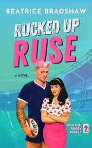 Rucked Up Ruse: A Fake Dating Rugby Romance