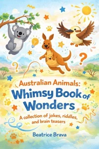 Australian Animals: Whimsy Book of Wonders A collection of jokes, riddles, and brain teasers
