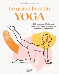 Béatrice Bürgi et Sandrine Cossé - Le grand livre du yoga - 250 postures, 52 séances d'une heure, pour une pratique régulière et progressive.