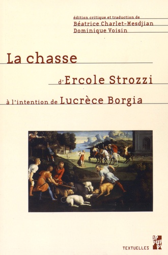 Béatrice Charlet-Mesdjian et Dominique Voisin - La chasse d'Ercole Strozzi à l'intention de Lucrèce Borgia.