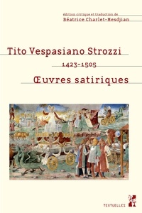 Béatrice Charlet-Mesdjian - Tito Vespasiano Strozzi (1423-1505) - Oeuvres satiriques.