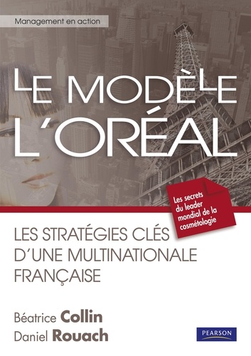 Béatrice Collin et Daniel Rouach - Le modèle L'Oréal - Les stratégies clés d'une multinationale française.