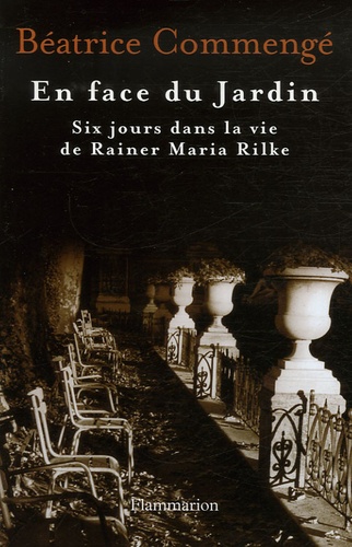 En face du Jardin. Six jours dans la vie de Rainer Maria Rilke