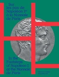 Béatrice Coullaré - Sur les pas de Napoléon Ier à la Monnaie de Paris.