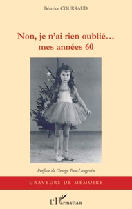 Béatrice Courraud - Non je n'ai rien oublie... - mes années 60.