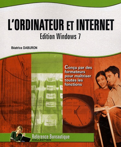 Béatrice Daburon - L'ordinateur et Internet - Edition Windows 7.