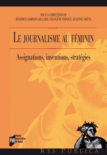 Le journalisme au féminin. Assignations, inventions, stratégies