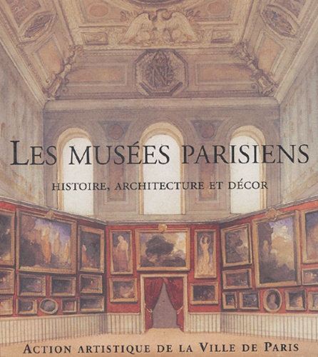 Béatrice de Andia - Les musées parisiens - Histoire, architecture et décor.